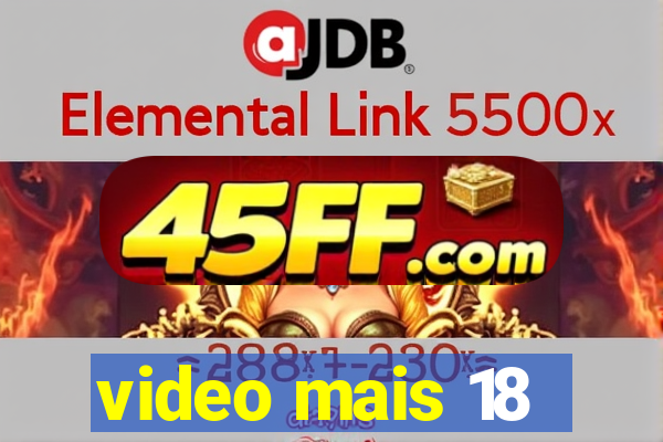 video mais 18
